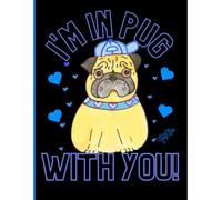 Hand-Designed 'I'm In Pug With You' 8x11, 150 Line Page Notebook, Perfect For School, Learning And Notetaking: By: Artist Mary Elisabeth Linder @ MaryEMade