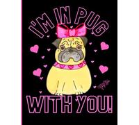 Hand-Designed 'I'm In Pug With You' 8x11, 150 Line Page Notebook, Perfect For School Learning And Notetaking: By: Artist Mary Elisabeth Linder @ MaryEMade