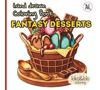 Hand Drawn Coloring Book: Fantasy Desserts: Relaxation for Adults, Teens - Cakes, Cookies, Sweets, No AI (Kiko&Lolo Coloring)