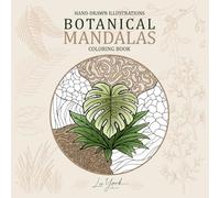Hand-Drawn Illustrations Botanical Mandalas Coloring Book: Intricate Floral Designs, Tropical Leaves, Organic Patterns & Meditative Art for Creative Coloring