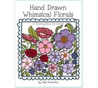 Hand Drawn Whimsical Florals: A Coloring Book for Adults