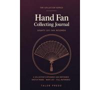 Hand Fan Collecting Journal: A Collector's Notebook with 86 Fan Records, Sketch Pages, Wish List and Complete Reference | Hardcover