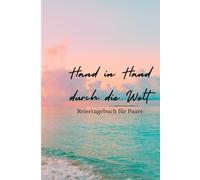 Hand in Hand durch die Welt: Reisetagebuch für Paare