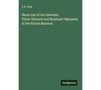 Hand-List of the Edentate, Thick-Skinned and Ruminant Mammals in the British Museum