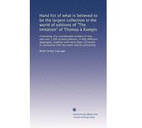 Hand list of what is believed to be the largest collection in the world of editions of "The imitation" of Thomas à Kempis: Consisting of a ... connection with this work and its authorship