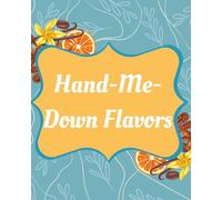 Hand Me Down Flavours Blank Recipe Book: Family Recipe Keeper Record 50 Comfort Food Favorites, Celebrations, and Cherished Traditions, Daughter, Son, Grandchild, Niece, Nephew Gift