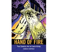 Hand of Fire: The Comics Art of Jack Kirby (Great Comics Artists Series)