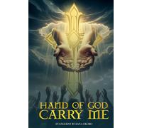 HAND OF GOD CARRY ME: A Prayer Manual For Those Seeking The Lifting Hand of GOD