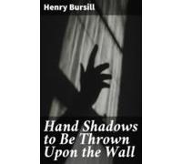 Hand Shadows To Be Thrown Upon The Wall (ebook)