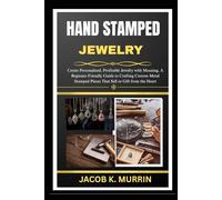 HAND STAMPED JEWELRY: Create Personalized, Profitable Jewelry with Meaning, A Beginner-Friendly Guide to Crafting Custom Metal Stamped Pieces That Sell or Gift from the Heart