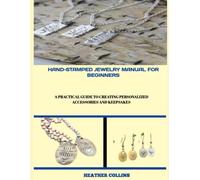 HAND-STAMPED JEWELRY MANUAL FOR BEGINNERS: A Practical Guide to Creating Personalized Accessories and Keepsakes