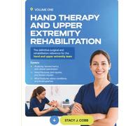 HAND THERAPY AND UPPER EXTREMITY REHABILITATION VOLUME ONE: Clinical Examination, Fractures, Tendon Injuries, Elbow Conditions and ... of the Hand, Wrist, and Upper Extremity