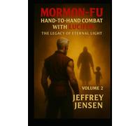 Hand-to-Hand Combat with Lucifer: Mormon-Fu's Legacy of Eternal Life (Mormon-Fu: Hand-to-Hand Combat with Lucifer the Origin of Mormon-Fu)