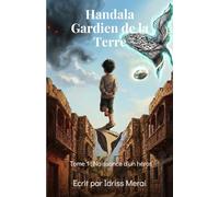 Handala Gardien de la Terre: Naissance d'un héros - Le roman d'aventure d'un super-héros pas comme les autres, un héros avec des valeurs