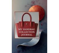 handbag journal: Document Colors, Sizes, Styles, and Stories of Every Bag You Own,The Handbag Connoisseur: Luxury Collection Organizer