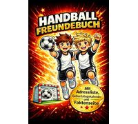Handball Freundebuch: Mein Team, Meine Freunde - Zum Eintragen und Sammeln von Erinnerungen: Das Poesialbum für Deine Mannschaftskameraden: Über 80 ... und spannenden Handball-Fakten