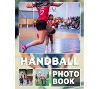 Handball Photo Book: Photo Album Collection Featuring 40 Dynamic Images of Handball Games and Intense Sports Moments