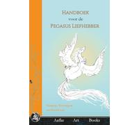 Handboek voor de Pegasus Liefhebber: De Ultieme, Rijk Geïllustreerde Gids voor het Houden, Verzorgen en Trainen van een Mini-Pegasus, vol Humor, Weetjes en Tips voor Fantasy- en Magische Paardenfans!