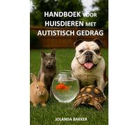 Handboek voor Huisdieren met Autistisch Gedrag: een gids voor afstemming, rust en respect - voor dieren die anders reageren maar evenveel voelen