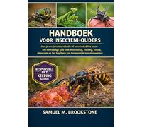 Handboek voor insectenhouders: Hoe je een insectencollectie of insectenhabitat start: een eenvoudige gids voor huisvesting, voeding, kweek, observatie en het begrijpen van fascinerende insectensoorten