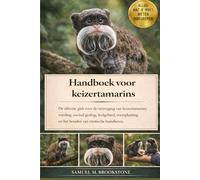 Handboek voor keizertamarins: De ultieme gids voor de verzorging van keizertamarins: voeding, sociaal gedrag, leefgebied, voortplanting en het houden van exotische huisdieren