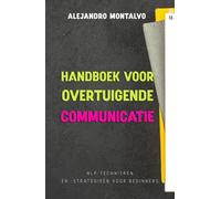 Handboek voor overtuigende communicatie: NLP-technieken en -strategieën voor beginners