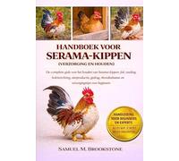 HANDBOEK VOOR SERAMA-KIPPEN (VERZORGING EN HOUDEN): De complete gids voor het houden van Serama-kippen: fok, voeding, hokinrichting, eierproductie, ... en verzorgingstips voor beginners