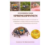 Handboek voor springspinnen: Complete gids voor beginners en experts over het houden van springspinnen: verzorging, voeding, huisvesting, kweek, ... soorten, terrariuminrichting en nog veel meer