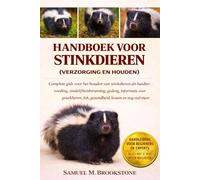 Handboek voor stinkdieren: Complete gids voor het houden van stinkdieren als huisdier: voeding, zindelijkheidstraining, gedrag, informatie over geurklieren, fok, gezondheid, kosten en nog veel meer