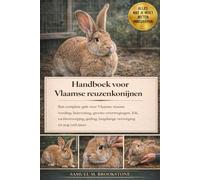 Handboek voor Vlaamse reuzenkonijnen: Een complete gids voor Vlaamse reuzen: voeding, huisvesting, grootte-overwegingen, fok, vachtverzorging, gedrag, langdurige verzorging en nog veel meer