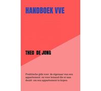 Handboek VvE: Praktische gids voor de eigenaar van een appartement en voor iemand die er aan denkt om een appartement te kopen