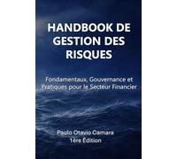 Handbook de Gestion des Risques: Fondamentaux, gouvernance et pratiques pour le secteur financier