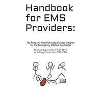 Handbook for EMS Providers: No-Frills & Not-Politically Correct Insights for Emergency Medical Responders