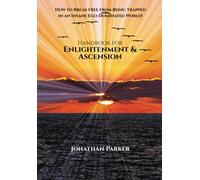 Handbook for Enlightenment & Ascension: How to Break Free from Being Trapped in an Insane Ego-Dominated World