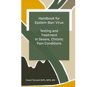 Handbook for Epstein-Barr Virus: Testng and Treatment In Severe, Chronic Pain Conditions