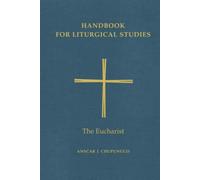 Handbook for Liturgical Studies, Volume III: The Eucharist: 3