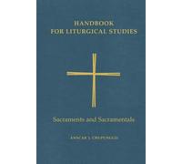Handbook for Liturgical Studies, Volume IV: Sacraments and Sacramentals: 4