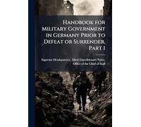 Handbook for Military Government in Germany Prior to Defeat or Surrender, Part 1