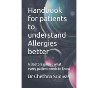 Handbook for patients to understand Allergies better: A Doctors guide ; what every patient needs to know