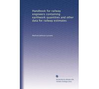 Handbook for railway engineers containing earthwork quantities and other data for railway estimates