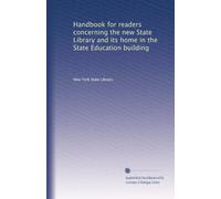 Handbook for readers concerning the new State Library and its home in the State Education building