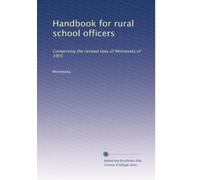 Handbook for rural school officers; comprising the revised laws of Minnesota of 1905
