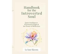 HANDBOOK FOR THE INTROVERTED SOUL: Quiet Intelligence Emotional Insight & the Power of Reflection (Handbook for the Introverted Soul Collection)