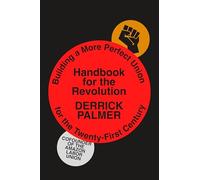 Handbook for the Revolution: Building a More Perfect Union for the Twenty-first Century
