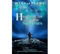 Handbook for Trauma Survivors: Empowering Recovery: Practical Strategies for Healing from Trauma