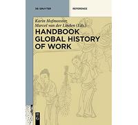 Handbook Global History of Work (de Gruyter Reference)