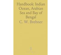 Handbook: Indian Ocean, Arabian Sea and Bay of Bengal: Sail and Steam; Mauritius Cyclones, Currents; Moon Observations; Sail-Making