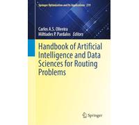 Handbook of Artificial Intelligence and Data Sciences for Routing Problems: 219 (Springer Optimization and Its Applications)