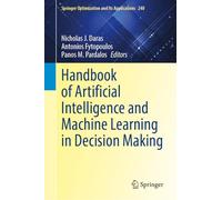 Handbook of Artificial Intelligence and Machine Learning in Decision Making: 240 (Springer Optimization and Its Applications, 240)