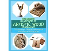 HANDBOOK OF ARTISTIC WOOD ADORNMENTS: Techniques for Shaping Personalized Jewelry with Carving Skills